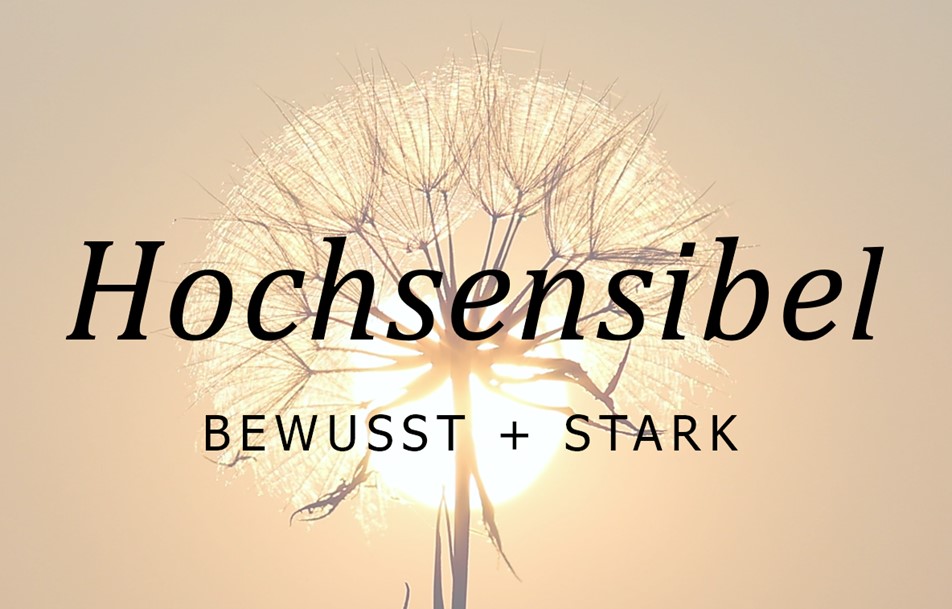 bewusst und stark als Hochsensible